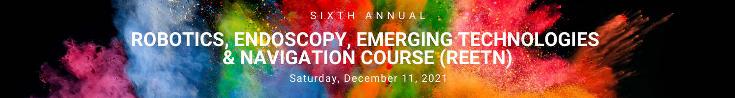 6th Annual Robotics, Endoscopy, Emerging Technologies and Navigation Course (REETN) Banner
